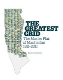 The greatest grid : the master plan of Manhattan, 1811-2011 / edited by Hilary Ballon.