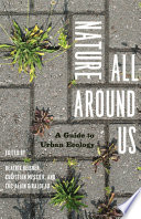 Nature all around us : a guide to urban ecology / edited by Beatrix Beisner, Christian Messier, and Luc-Alain Giraldeau ; translated by Beatrix Beisner.