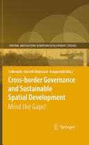 Cross-border governance and sustainable spatial development : mind the gaps! / [edited by] Markus Leibenath, Ewa Korcelli-Olejniczak, Robert Knippschild.