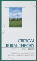 Critical rural theory : structure, space, culture / Alexander R. Thomas [and others]