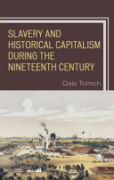 Slavery and historical capitalism during the nineteenth century / edited by Dale Tomich.