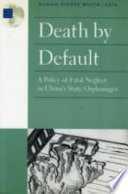 Death by default : a policy of fatal neglect in China's state orphanages / Human Rights Watch/Asia.