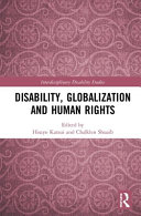 Disability, globalization and human rights / edited by Hisayo Katsui and Shuaib Chalklen.
