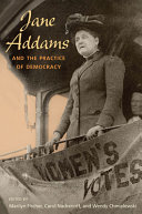 Jane Addams and the practice of democracy /