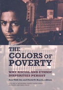 The colors of poverty : why racial and ethnic disparities persist /