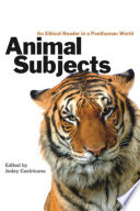 Animal subjects : an ethical reader in a posthuman world /