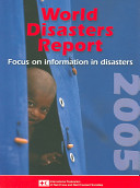 World disasters report 2005 : focus on information in disasters / editor, Jonathan Walter.