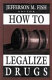 How to legalize drugs /
