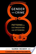 Gender and crime : patterns of victimization and offending / edited by Karen Heimer and Candace Kruttschnitt.