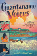 Guantanamo voices : true accounts from the world's most infamous prison / edited by Sarah Mirk ; introduction by Omar El Akkad ; illustrated by Gerardo Alba, Kasia Babis, Alex Beguez, Tracy Chahwan, Nomi Kane, Omar Khouri, Kane Lynch, Maki Naro, Hazel Newlevant, Jeremy Nguyen, Chelsea Saunders, Abu Zubaydah.