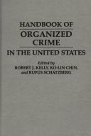 Handbook of organized crime in the United States / edited by Robert J. Kelly, Ko-lin Chin, and Rufus Schatzberg ; foreword by Francis A.J. Ianni.