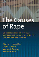 The causes of rape : understanding individual differences in male propensity for sexual aggression /