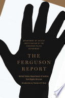 The Ferguson report : Department of Justice investigation of the Ferguson Police Department /