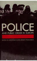 Police and public order in Europe / edited by John Roach and Jürgen Thomaneck.