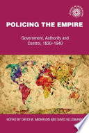 Policing the empire : government, authority, and control, 1830-1940 /