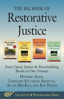 The big book of restorative justice : four classic justice & peacebuilding books in one volume / Howard Zehr, Lorraine S. Amstutz, Allan MacRae, and Kay Pranis.