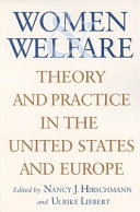 Women and welfare : theory and practice in the United States and Europe / edited and with an introduction by Nancy J. Hirschmann, Ulrike Liebert.