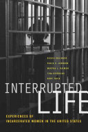Interrupted life : experiences of incarcerated women in the United States /