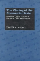 The waning of the communist state : economic origins of political decline in China and Hungary /
