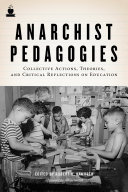 Anarchist pedagogies : collective actions, theories, and critical reflections on education / edited by Robert H. Haworth.