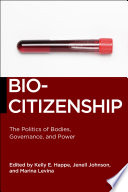 Biocitizenship : the politics of bodies, governance, and power / edited by Kelly E. Happe, Jenell Johnson, and Marina Levina.