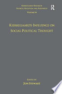 Kierkegaard's influence on social-political thought / [edited by] Jon Stewart.