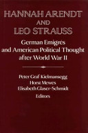 Hannah Arendt and Leo Strauss : German émigrés and American political thought after World War II / edited by Peter Graf Kielmansegg, Horst Mewes, Elisabeth Glaser-Schmidt.