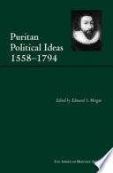 Puritan political ideas, 1558-1794 / edited by Edmund S. Morgan.