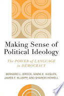 Making sense of political ideology : the power of language in democracy / Bernard L. Brock [and others]