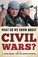 What do we know about civil wars? / edited by T. David Mason and Sara McLaughlin Mitchell.