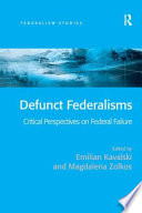 Defunct federalisms : critical perspectives on federal failure /