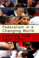Federalism in a changing world, learning from each other : scientific background, proceedings, and plenaries of the International Conference on Federalism 2002 / edited by Raoul Blindenbacher.