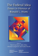 The federal idea : essays in honour of Ronald L. Watts / edited by Thomas J. Courchene [and others]