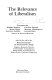 The Relevance of liberalism / contributors, Robert Bartley [and others] ; pref. by Zbigniew Brzezinski ; edited by the staff of the Research Institute on International change.