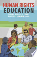 Human rights education : theory, research, praxis / edited by Monisha Bajaj ; afterword by Nancy Flowers.
