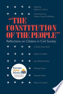The Constitution of the people : reflections on citizens and civil society / edited by Robert E. Calvert ; introduction by Wilson Carey McWilliams.