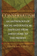 Conservatism : an anthology of social and political thought from David Hume to the present / edited by Jerry Z. Muller.