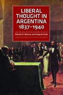 Liberal thought in Argentina, 1837-1940 / edited and with an introduction by Natalio R. Botana and Ezequiel Gallo ; translated from the Spanish by Ian Barnett.