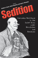Sedition : everyday resistance in the Soviet Union under Khrushchev and Brezhnev /