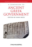 A companion to ancient Greek government / edited by Hans Beck.