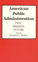 American public administration : past, present, future / edited by Frederick C. Mosher.