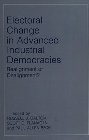 Electoral change in advanced industrial democracies : realignment or dealignment? / editors, Russell J. Dalton, Scott Flanagan, Paul Allen Beck ; contributors, James Alt [and others]