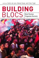 Building blocs : how parties organize society / edited by Cedric de Leon, Manali Desai, and Cihan Tuğal.
