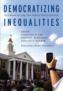 Democratizing inequalities : dilemmas of the new public participation / edited by Caroline W. Lee, Michael McQuarrie, and Edward T. Walker.