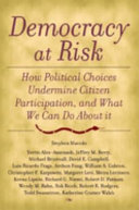 Democracy at risk : how political choices undermine citizen participation and what we can do about it / Stephen Macedo [and others]