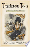 Treacherous texts : U.S. suffrage literature, 1846-1946 / edited by Mary Chapman, Angela Mills.