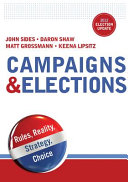 Campaigns & elections : rules, reality, strategy, choice : 2012 election update / John Sides, George Washington University, Daron Shaw, University of Texas, Austin, Matt Grossmann, Michigan State University, Keena Lipsitz, Queens College, City University of New York.