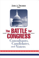 The battle for Congress : consultants, candidates, and voters /