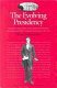 The evolving presidency : addresses, cases, essays, letters, reports, resolutions, transcripts, and other landmark documents, 1787-2004 /