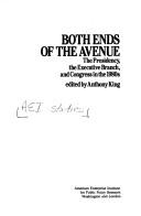 Both ends of the avenue : the presidency, the executive branch, and Congress in the 1980s / edited by Anthony King.